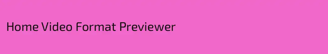 Home Video Format Previewer
